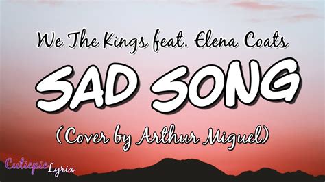 Sad Song Lyrics We The Kings Feat Elena Coats Cover By Arthur