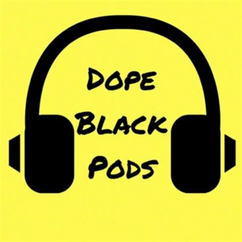 Dope Black Pods Podcast On Spotify