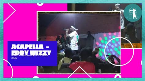 Eddy Wizzy Live Acapella Session On Stage Youtube