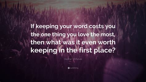 Heather Mckenzie Quote If Keeping Your Word Costs You The One Thing
