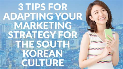 3 Tips For Adapting Your Marketing Strategy For The South Korean