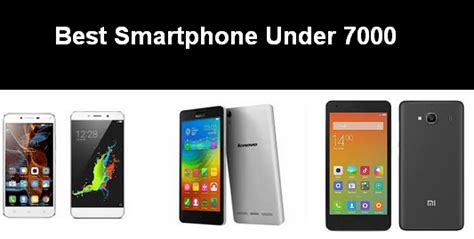 Buy the best phones under rs. 10 Best Android Smartphone Under 7000 Rs in India