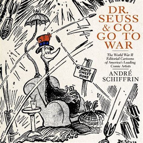 Dr Seuss And Co Go To War The World War Ii Editorial Cartoons Of