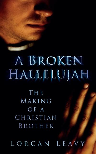 A Broken Hallelujah The Making Of A Christian Brother الكتاب الإليكتروني Lorcan Leavy