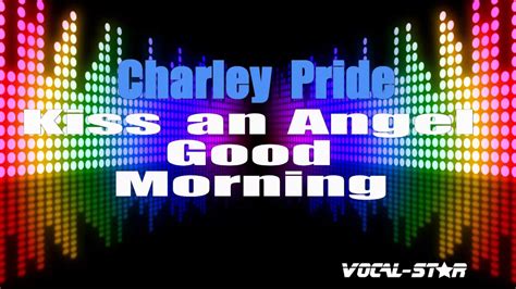 Charley Pride Kiss An Angel Good Morning With Lyrics Hd Vocal Star