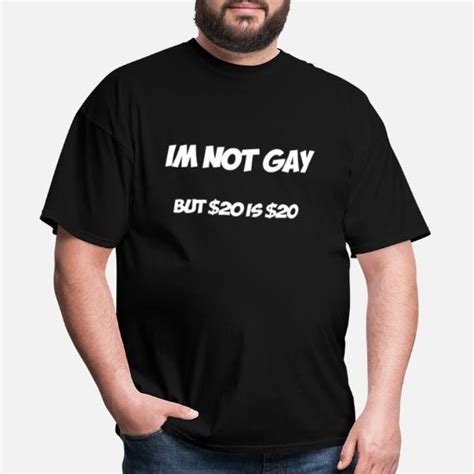 Im Not Gay But 20 Is 20 Mens T Shirt Spreadshirt