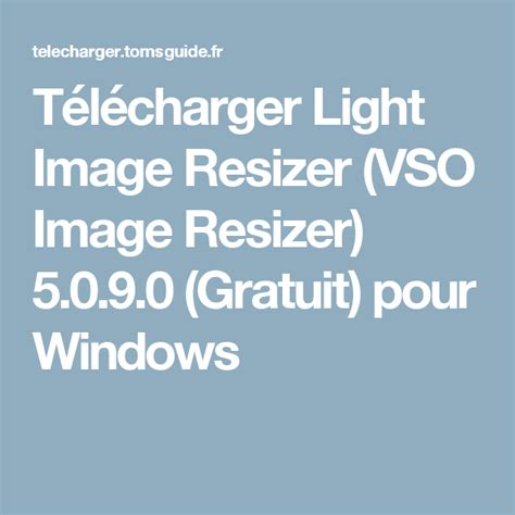 Télécharger Light Image Resizer Vso Image Resizer 510