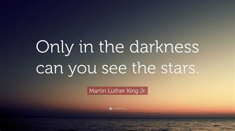 Martin Luther King Jr Quote “only In The Darkness Can You See The Stars”