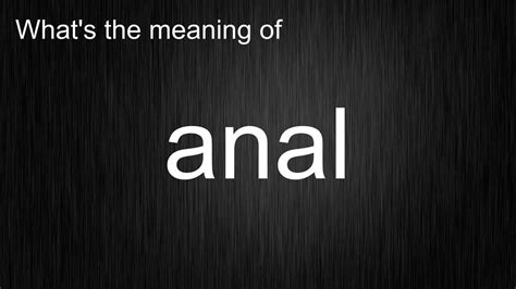 Whats The Meaning Of Anal How To Pronounce Youtube