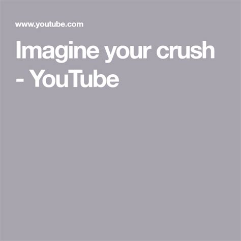 Imagine Your Crush Youtube Your Crush Crushes Imagine