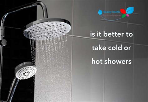 Is It Better To Take Cold Or Hot Showers Health Beauty