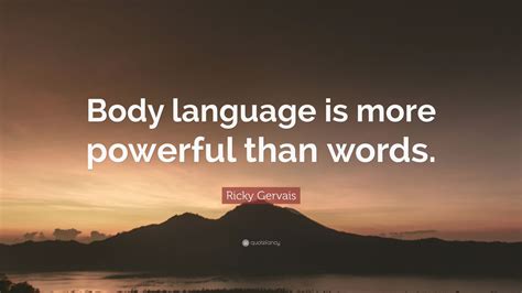 Curated collection of quotes on body language. Ricky Gervais Quote: "Body language is more powerful than words." (9 wallpapers) - Quotefancy
