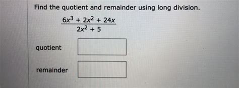 Solved Find The Quotient And Remainder Using Long Division