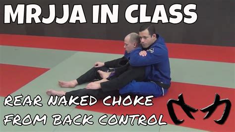 Rear Naked Choke From The Back Brazilian Jiu Jitsu Mrjja In Class My