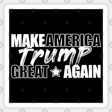 Make America Great Again Trump Trump Sticker Teepublic