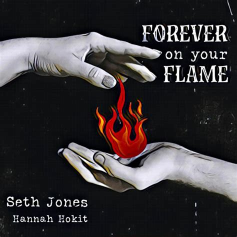 Forever On Your Flame Song And Lyrics By Seth Jones Hannah Hokit