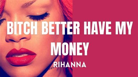 Bitch Better Have My Money Rihanna
