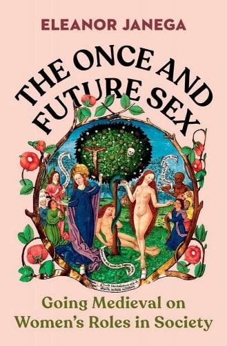 The Once And Future Sex Going Medieval On Womens Roles In Society A