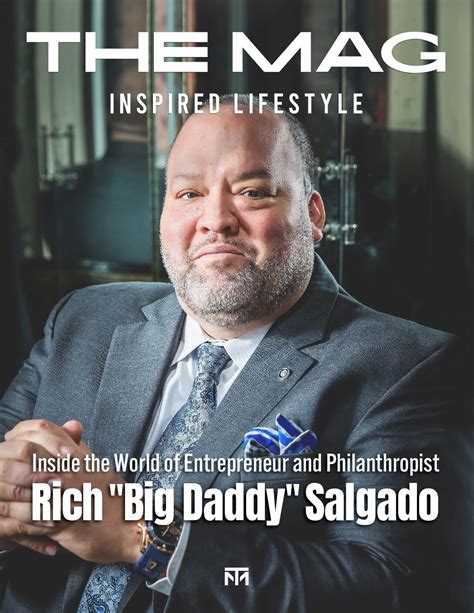 Inside The World Of Entrepreneur And Philanthropist Rich Big Daddy Salgado The Mag Inspired