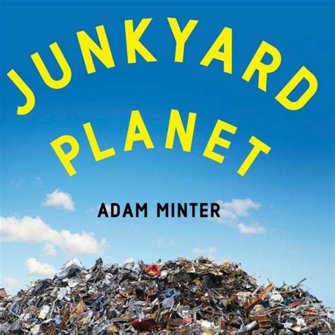 Book Review Junkyard Planet By Adam Minter South China Morning Post