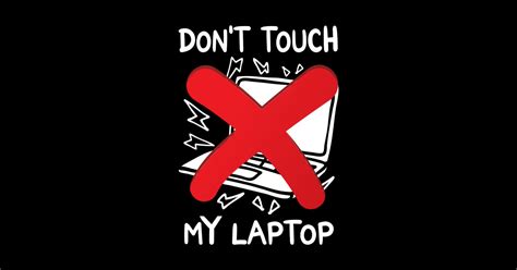 Dont Touch My Laptop Or Computer Dont Touch My Laptop Posters And