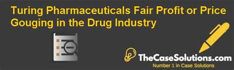 Turing Pharmaceuticals Fair Profit Or Price Gouging In The Drug