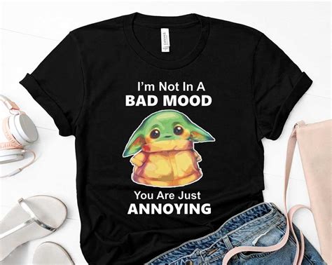 Baby Yoda Im Not In A Bad Mood You Are Just Annoying Shirt Baby Yoda