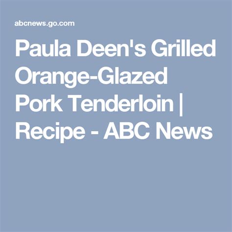 The below recipe feeds six. Paula Deen's Grilled Orange-Glazed Pork Tenderloin ...
