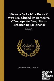 Historia De La Muy Noble Y Muy Leal Ciudad De Barbastro Y Descripción