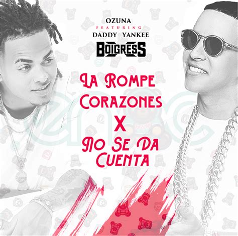 Ozuna Ft Daddy Yankee La Rompe Corazones X No Se Da Cuenta Boigress