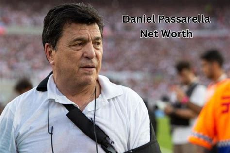 daniel passarella net worth 2023 football career income age