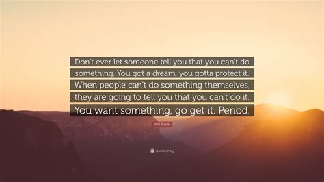 Will Smith Quote Dont Ever Let Someone Tell You That You Cant Do