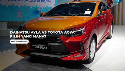 Daihatsu Ayla Vs Toyota Agya Pilih Yang Mana Rental In