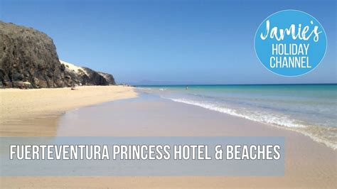 Fuerteventura Princess Hotel And Beaches Youtube