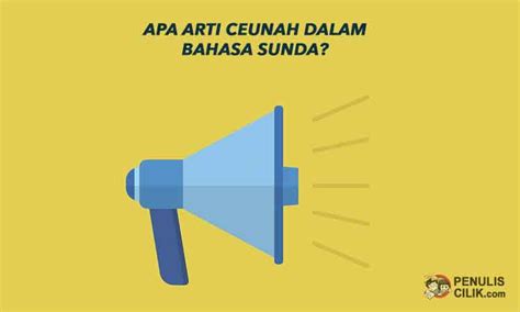 Artinya yang jelas dalam bahasa inggris adala seseorang yang mungkin penting atau terkenal di lingkungan atau kandangnya sendiri, tetapi di luar itu tidak signifikan. Apa arti Ceunah dalam Bahasa Sunda? - Penulis Cilik