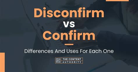 Disconfirm Vs Confirm Differences And Uses For Each One