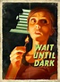 Wait Until Dark Poster | LIFE NEEDS ART