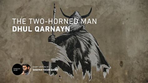 The Two Horned Man Dhul Qarnayn By Yasir Qadhi Youtube