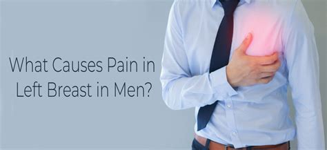 Causes Of Pain In Left Breast In Men Treatment Options
