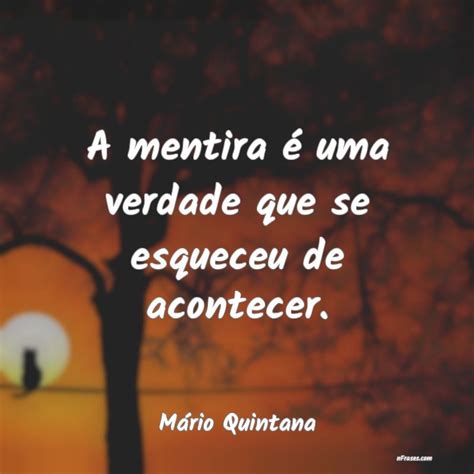 A Mentira é Uma Verdade Que Se Esqueceu De Acontecer