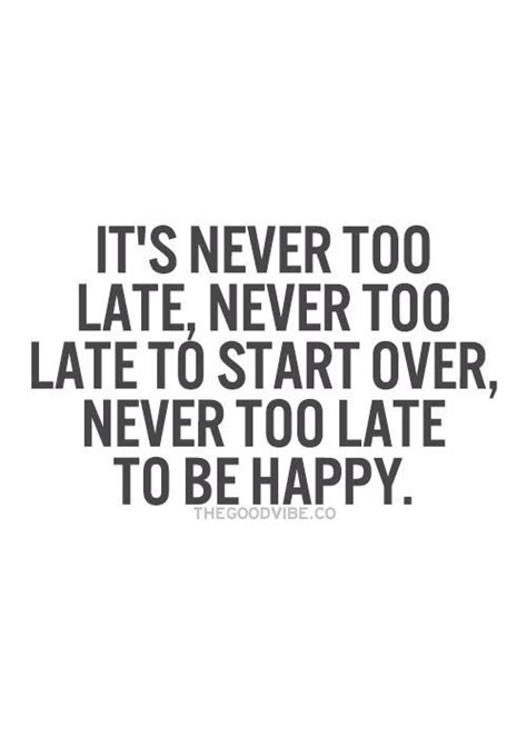 Its Never Too Late Never Too Late To Start Over Never Too Late To