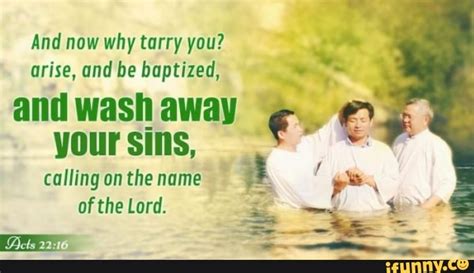 And Now Why Tarry You Arise And Be Baptized And Wash Away Your Sins