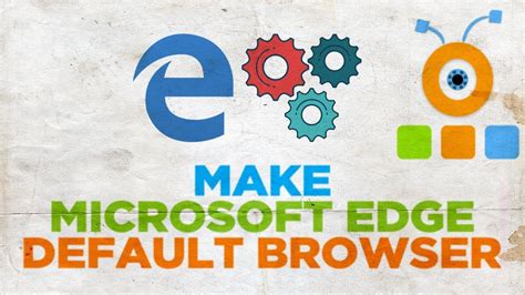 How To Make Microsoft Edge Your Default Browser Youtube