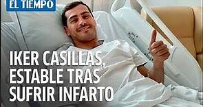 Iker Casillas, "bien y estable" tras sufrir un infarto | EL TIEMPO