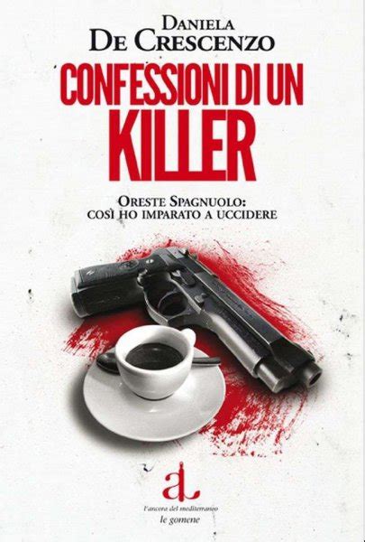 Confessioni Di Un Killer Il Nuovo Libro Di Daniela De Crescenzo
