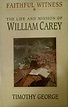 Faithful Witness: The Life & Mission of William Carey: Timothy George ...