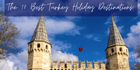 The 7 Best Turkey Holiday Destinations 13 Weeks Travel