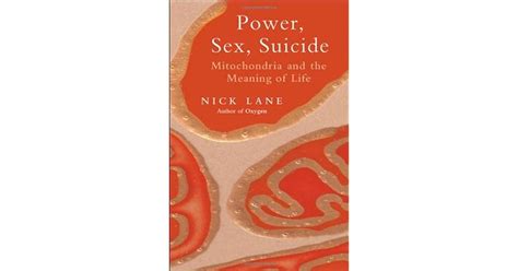 Power Sex Suicide Mitochondria And The Meaning Of Life By Nick Lane