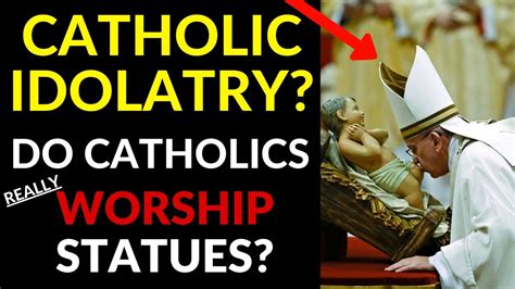 Catholic Idols And Idolatry Do Catholics Really Worship Statues Youtube