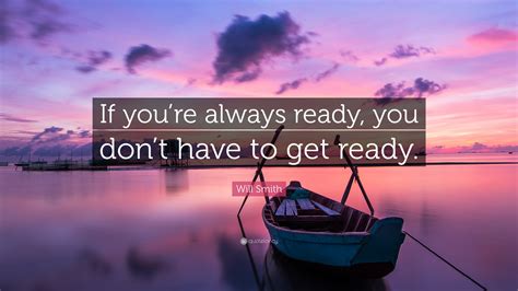 Expectation always hurts ready quotes dont expect anything your opinion keep smiling love your life life is short feeling happy live for. Will Smith Quote: "If you're always ready, you don't have to get ready." (12 wallpapers ...